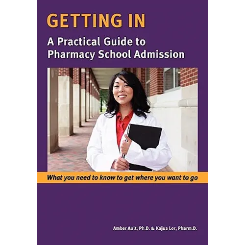 Getting In: A Practical Guide to Pharmacy School Admission