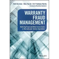 Warranty Fraud Management: Reducing Fraud and Other Excess Costs in Warranty and Service Operations