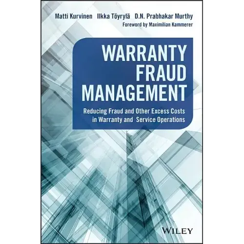 Warranty Fraud Management: Reducing Fraud and Other Excess Costs in Warranty and Service Operations