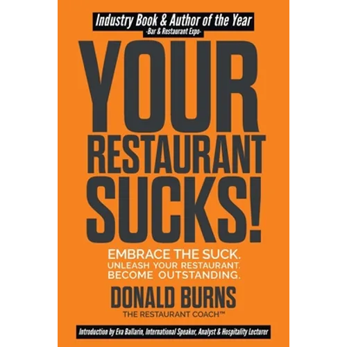Your Restaurant Sucks!: Embrace The Suck. Unleash Your Restaurant. Become Outstanding.