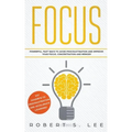 Focus: Powerful, Fast Ways to Avoid Procrastination and Improve Your Focus, Concentration and Memory