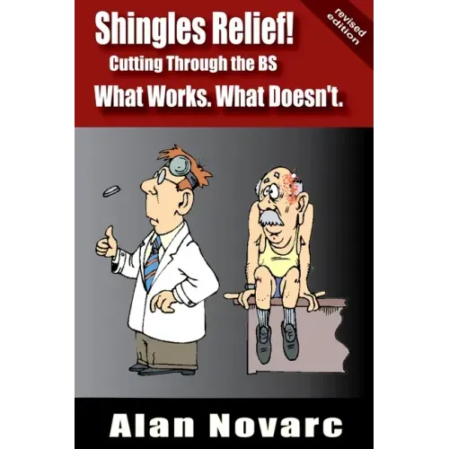Shingles Relief!: Cutting Through the BS - What Works. What Doesn't.