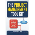 The Project Management Tool Kit: 100 Tips and Techniques for Getting the Job Done Right