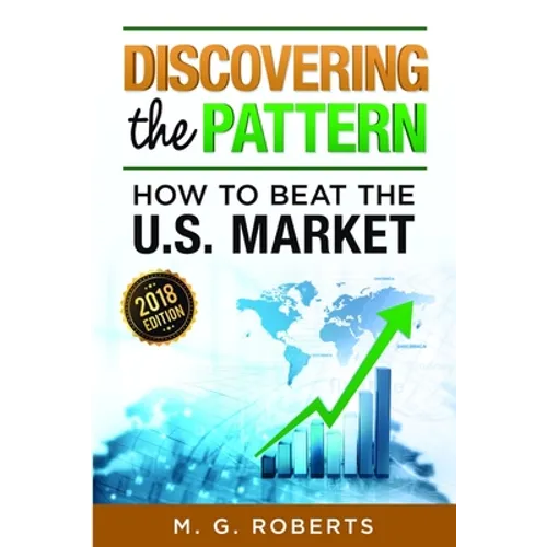 Discovering the Pattern - How to Beat the Market 2018 Edition Black & White