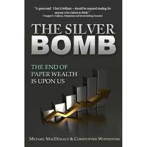 The Silver Bomb: The End Of Paper Wealth Is Upon Us