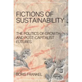 Fictions of Sustainability: The Politics of Growth and Post Capitalist Futures