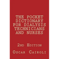 THE POCKET DICTIONARY FOR DIALYSIS TECHNICIANS AND NURSES 2nd Edition