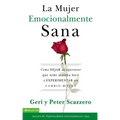 La Mujer Emocionalmente Sana: Cómo Dejar de Aparentar Que Todo Marcha Bien Y Experimentar Un Cambio de Vida = Emotionally Healthy Woman