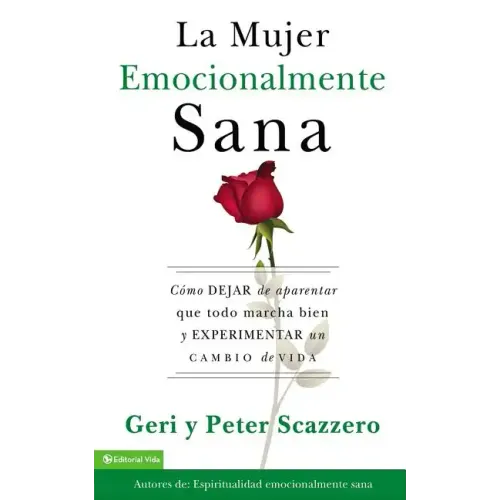 La Mujer Emocionalmente Sana: Cómo Dejar de Aparentar Que Todo Marcha Bien Y Experimentar Un Cambio de Vida = Emotionally Healthy Woman