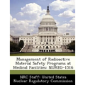 Management of Radioactive Material Safety Programs at Medical Facilities: Nureg-1516