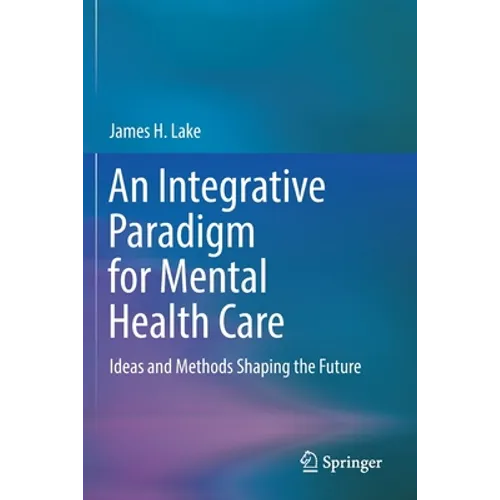 An Integrative Paradigm for Mental Health Care: Ideas and Methods Shaping the Future
