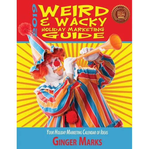 2019 Weird & Wacky Holiday Marketing Guide: Your business marketing calendar of ideas