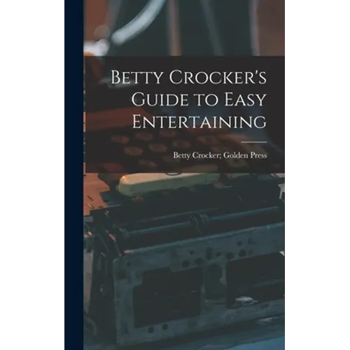 Betty Crocker's Guide to Easy Entertaining