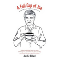 A Full Cup of Joe: Sayings, Sights, Sounds, and Snippets of My Life (So Far)