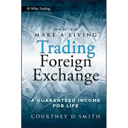 How to Make a Living Trading Foreign Exchange: A Guaranteed Income for Life