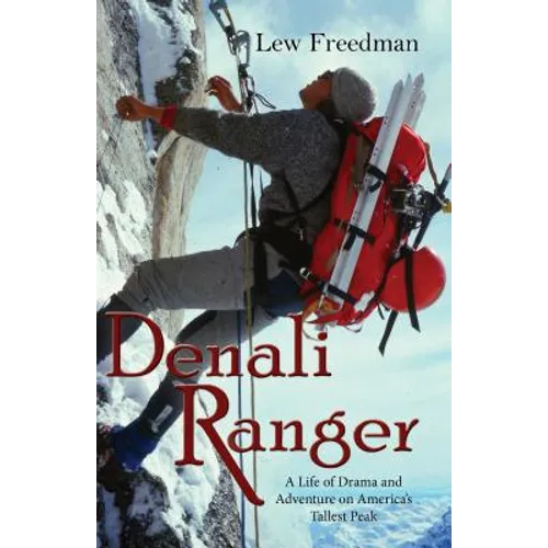 Denali Ranger: A Life of Drama and Adventure on America's Tallest Peak
