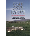 You Can Farm: The Entrepreneur's Guide to Start and Succeed in a Farm Enterprise