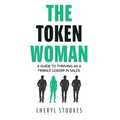 The Token Woman: A Guide to Thriving as a Female Leader in Sales