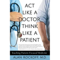 Act Like a Doctor, Think Like a Patient: Teaching Patient-Focused Medicine