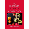 The Ulcer Diet Cookbook: A Guide Book
