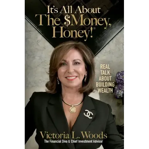 It's All about the $Money, Honey!: Real Talk about Building Wealth