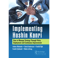 Implementing Hoshin Kanri: How to Manage Strategy Through Policy Deployment and Continuous Improvement