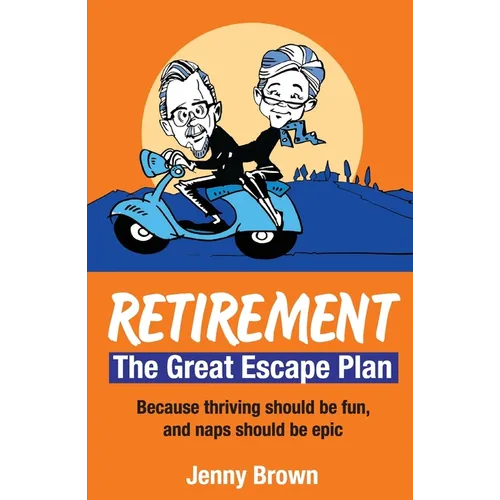 Retirement, The Great Escape Plan: Because thriving should be fun, and naps should be epic
