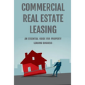 Commercial Real Estate Leasing: An Essential Guide For Property Leasing Success: How To Start Leasing Services With Landlords