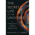 The Secret Life of the Universe: An Astrobiologist's Search for the Origins and Frontiers of Life