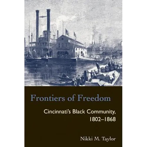 Frontiers of Freedom: Cincinnati's Black Community 1802-1868