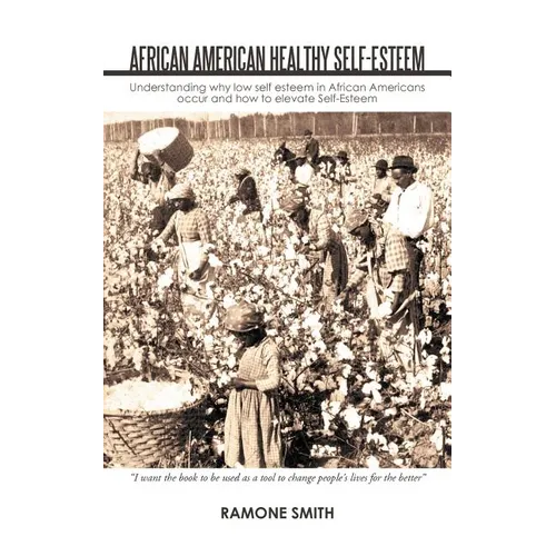 African American Healthy Self-Esteem: Understanding Why Low Self Esteem in African Americans Occur and How to Elevate Self-Esteem