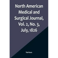 North American Medical and Surgical Journal, Vol. 2, No. 3, July, 1826