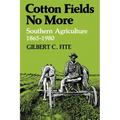 Cotton Fields No More: Southern Agriculture, 1865-1980