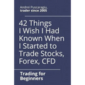 42 Things I Wish I Had Known When I Started to Trade Stocks, Forex, CFD