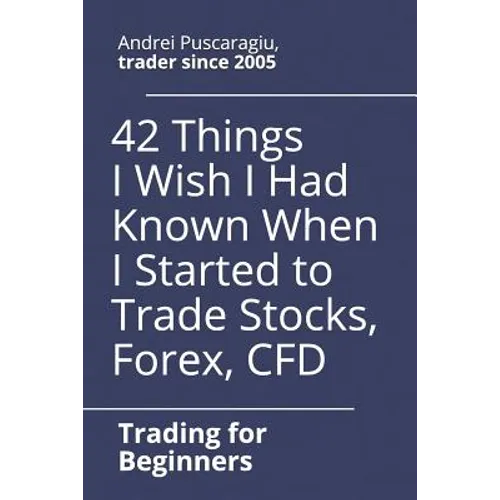 42 Things I Wish I Had Known When I Started to Trade Stocks, Forex, CFD