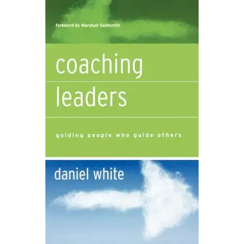 Coaching Leaders: Guiding People Who Guide Others
