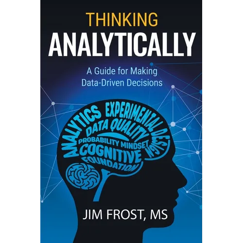 Thinking Analytically: A Guide for Making Data-Driven Decisions