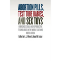 Abortion Pills, Test Tube Babies, and Sex Toys: Emerging Sexual and Reproductive Technologies in the Middle East and North Africa