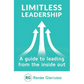 Limitless Leadership: A Guide to Leading from the Inside Out