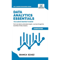 Data Analytics Essentials You Always Wanted To Know: A Practical Guide to Data Analysis Tools and Techniques, Big Data, and Real-World Application for