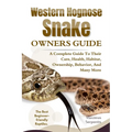 Western Hognose Snake Owners Guide: A Complete Guide to Their Care, Health, Habitat, Ownership, Behavior, And Many More.