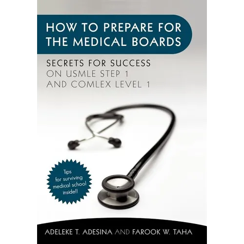 How to Prepare for the Medical Boards: Secrets for Success on USMLE Step 1 and COMLEX Level 1