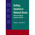Building Socialism in Bolshevik Russia: Ideology and Industrial Organization, 1917-1921