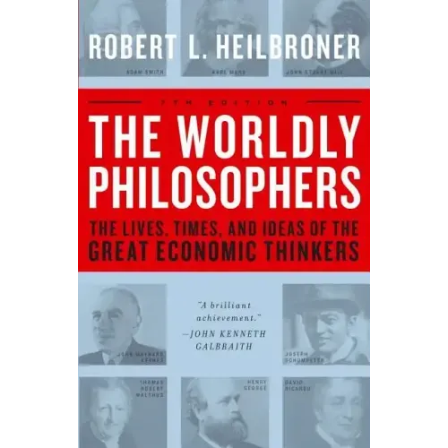 The Worldly Philosophers: The Lives, Times, and Ideas of the Great Economic Thinkers