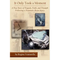 It Only Took a Moment: A True Story of Tragedy, Faith, and Triumph Following a Traumatic Brain Injury