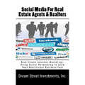 Social Media For Real Estate Agents & Realtors: Real Estate Internet Marketing- Using Social Networking to Grow Your Real Estate Business Fast