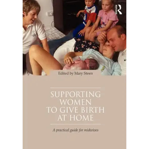 Supporting Women to Give Birth at Home: A Practical Guide for Midwives