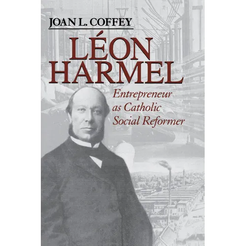 Léon Harmel: Entrepreneur as Catholic Social Reformer