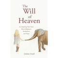 The Will of Heaven: An Inspiring True Story About Elephants, Alcoholism, and Hope