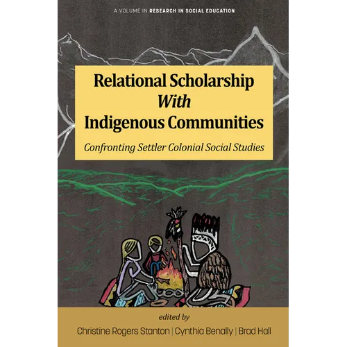 Relational Scholarship with Indigenous Communities: Confronting Settler Colonial Social Studies